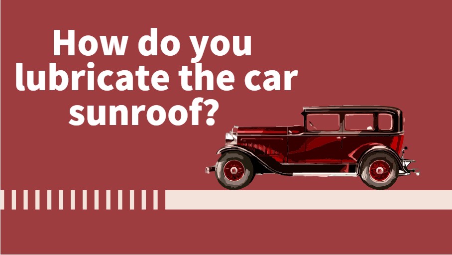 How do you lubricate the car sunroof.jpg
